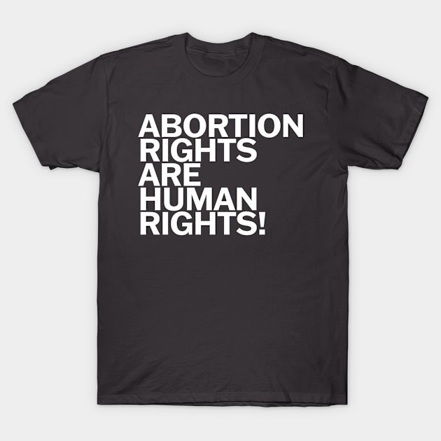 Abortion Rights Are Human Rights! T-Shirt by teecloud